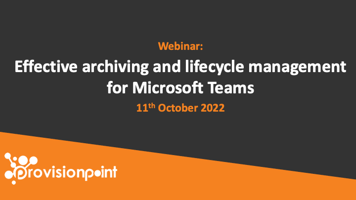 Effective archiving and lifecycle management for Microsoft Teams